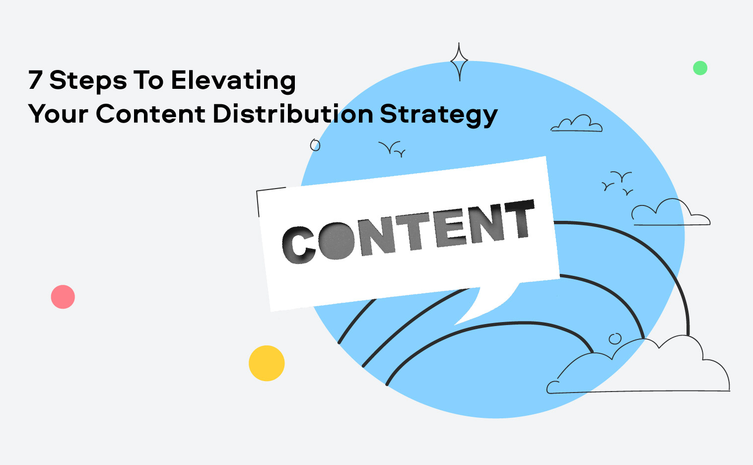 7 Steps To Elevating Your Content Distribution Strategy