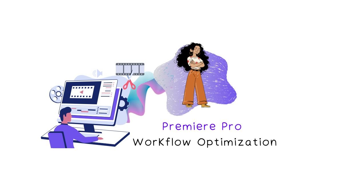 Premiere Pro Workflow Optimization